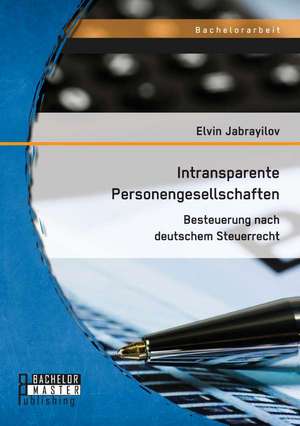 Intransparente Personengesellschaften: Besteuerung Nach Deutschem Steuerrecht de Elvin Jabrayilov