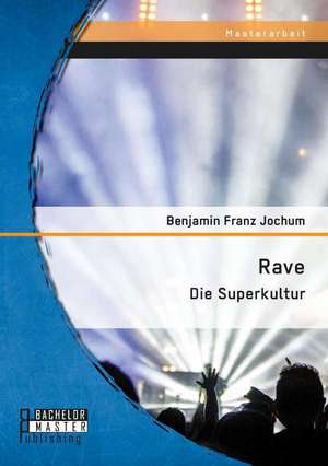 Rave: Die Superkultur de Benjamin Franz Jochum