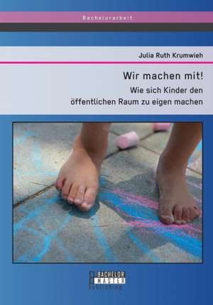 Wir Machen Mit! Wie Sich Kinder Den Offentlichen Raum Zu Eigen Machen: Eine Einordnung in Die Nachexilische Toda-Frommigkeit de Julia Ruth Krumwieh