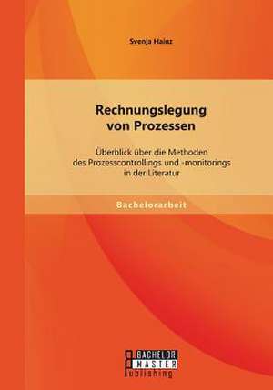 Rechnungslegung Von Prozessen: Uberblick Uber Die Methoden Des Prozesscontrollings Und -Monitorings in Der Literatur de Svenja Hainz