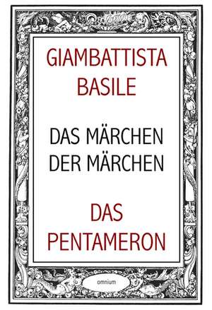 Das Märchen der Märchen oder Das Pentameron de Giambattista Basile