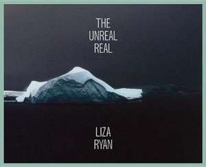 The Unreal Real de Liza Ryan