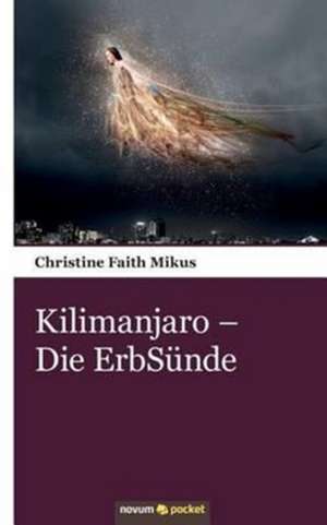 Kilimanjaro - Die ErbSünde de Christine Faith Mikus