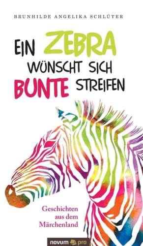 Ein Zebra wünscht sich bunte Streifen de Brunhilde Angelika Schlüter