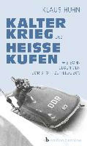 Kalter Krieg und heiße Kufen de Klaus Huhn