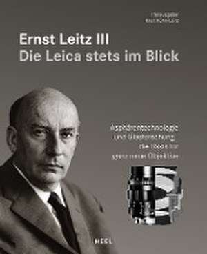 Ernst Leitz III - Die Leica stets im Blick de Knut Kühn-Leitz