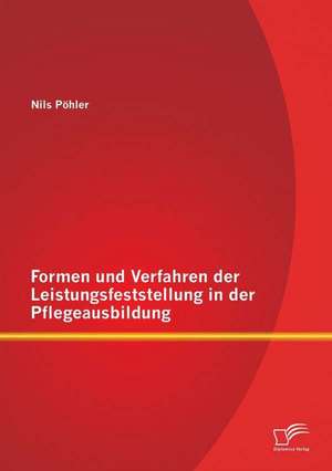 Formen Und Verfahren Der Leistungsfeststellung in Der Pflegeausbildung: Wie Elternbildung Unsere Gesellschaft Stark Macht de Nils Pöhler