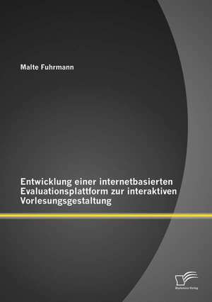 Entwicklung Einer Internetbasierten Evaluationsplattform Zur Interaktiven Vorlesungsgestaltung: Die Auswirkungen Der Josephinischen Klosteraufhebungen Auf Das Letzte Adligedamenkloste de Malte Fuhrmann