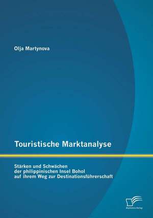 Touristische Marktanalyse: Starken Und Schwachen Der Philippinischen Insel Bohol Auf Ihrem Weg Zur Destinationsfuhrerschaft de Olja Martynova