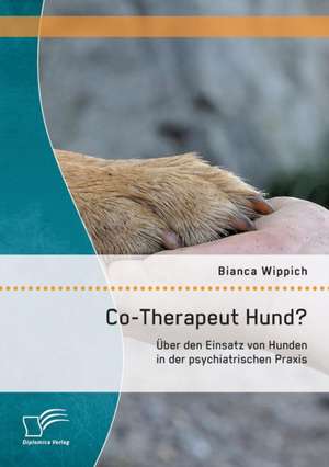 Co-Therapeut Hund? Uber Den Einsatz Von Hunden in Der Psychiatrischen Praxis: Die Gefangenenarbeit Im Osterreichischen Strafvollzug de Bianca Wippich