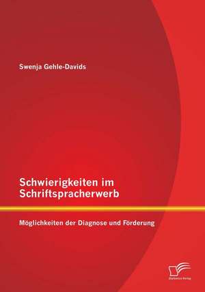 Schwierigkeiten Im Schriftspracherwerb: Moglichkeiten Der Diagnose Und Forderung de Swenja Gehle-Davids