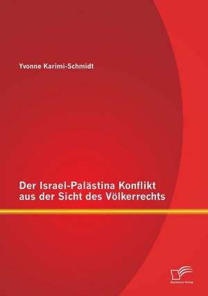 Der Israel-Palastina Konflikt Aus Der Sicht Des Volkerrechts: Dargestellt an Werken Von Max Beckmann, Georg Heym, Ludwig Meidner Und Paul Zec de Yvonne Karimi-Schmidt