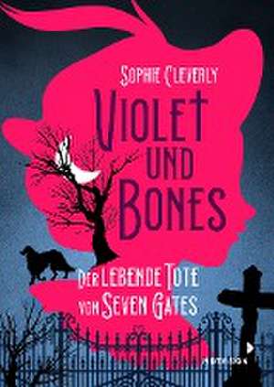 Violet und Bones Band 1 - Der lebende Tote von Seven Gates de Sophie Cleverly