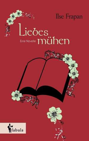 Liebesmühen. Eine Novelle de Ilse Frapan