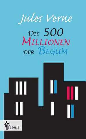 Die 500 Millionen der Begum de Jules Verne