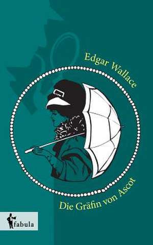 Die Gräfin von Ascot de Edgar Wallace