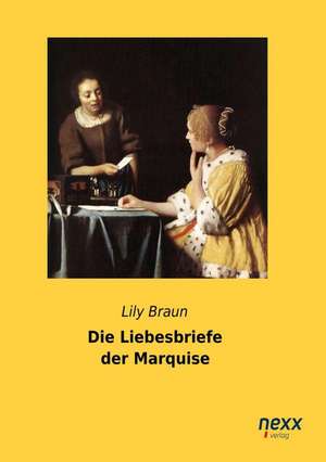 Die Liebesbriefe der Marquise de Lily Braun