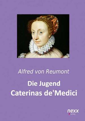 Die Jugend Caterinas de Medici de Alfred Von Reumont