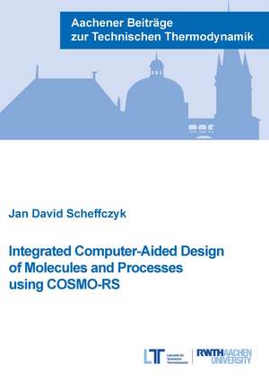 Integrated Computer-Aided Design of Molecules and Processes using COSMO-RS de Dr Jan David Scheffczyk Ph.D.