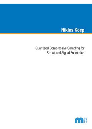 Quantized Compressive Sampling for Structured Signal Estimation de Dr Niklas Koep Ph.D.