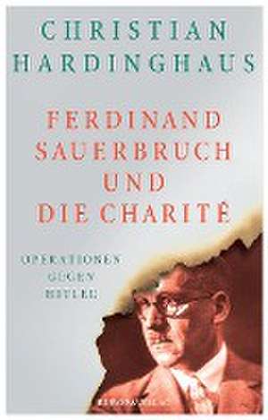 Ferdinand Sauerbruch und die Charité de Christian Hardinghaus