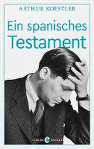 Ein spanisches Testament de Arthur Koestler