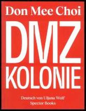 Don Mee Choi: DMZ Kolonie de Dorothee Elmiger