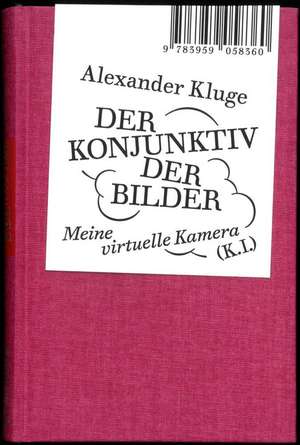 Alexander Kluge: Der Konjunktiv der Bilder de Alexander Kluge