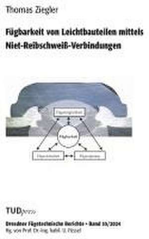Fügbarkeit von Leichtbauteilen mittels Niet-Reibschweiß-Verbindungen de Thomas Ziegler