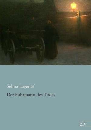 Der Fuhrmann des Todes de Selma Lagerlöf