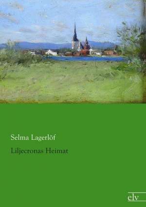 Liljecronas Heimat de Selma Lagerlöf