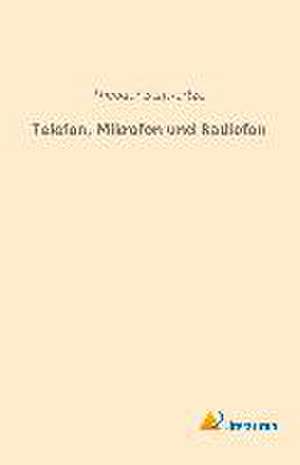 Telefon, Mikrofon und Radiofon de Theodor Schwartze