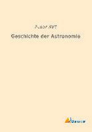 Geschichte der Astronomie de Rudolf Wolf