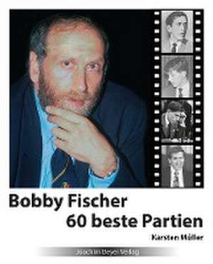 Bobby Fischer 60 beste Partien de Karsten Müller