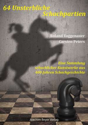 64 Unsterbliche Schachpartien de Roland Voggenauer