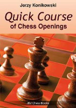 Quick Course of Chess Openings de Jerzy Konikowski