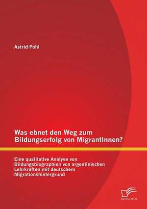 Was Ebnet Den Weg Zum Bildungserfolg Von Migrantinnen? Eine Qualitative Analyse Von Bildungsbiographien Von Argentinischen Lehrkraften Mit Deutschem M: Eine Empirische Analyse Der Entwicklung Des Deutschen Aussenhandels Nach Dem Zusammenbruch Des Sozialistischen Sys de Astrid Pohl