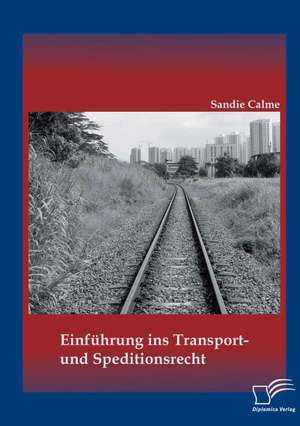 Einfuhrung Ins Transport- Und Speditionsrecht: Perspektiven Fur Den "Aufbau Ost" Nach 2019 de Sandie Calme