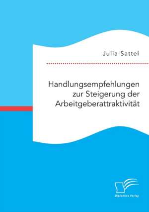 Handlungsempfehlungen Zur Steigerung Der Arbeitgeberattraktivitat: Ein Philologischer Kommentar Zu Den Aithiopika Von Heliodor de Julia Sattel