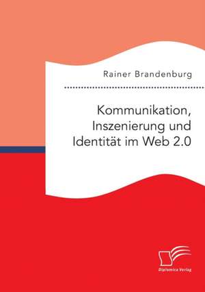 Kommunikation, Inszenierung Und Identitat Im Web 2.0: Wie Das Erziehungsprinzip Rhythmik Die Teamentwicklung Fordern Kann de Rainer Brandenburg