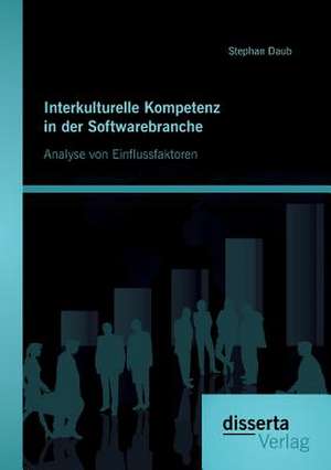 Interkulturelle Kompetenz in Der Softwarebranche: Analyse Von Einflussfaktoren de Stephan Daub