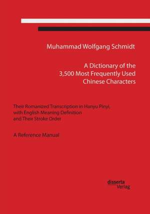 A Dictionary of the 3,500 Most Frequently Used Chinese Characters: Their Romanized Transcription in Hanyu Pinyi, . with English Meaning Definition, de Muhammad Wolfgang G. A. Schmidt