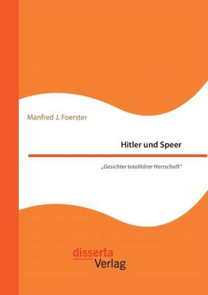 Hitler Und Speer. "Gesichter Totalitarer Herrschaft": Kann Die Narkoseaufklarung Praoperative Angste Reduzieren? de Manfred J. Foerster