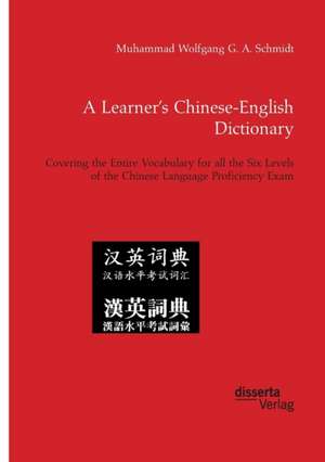 A Learner¿s Chinese-English Dictionary. Covering the Entire Vocabulary for all the Six Levels of the Chinese Language Proficiency Exam de Muhammad Wolfgang G. A. Schmidt