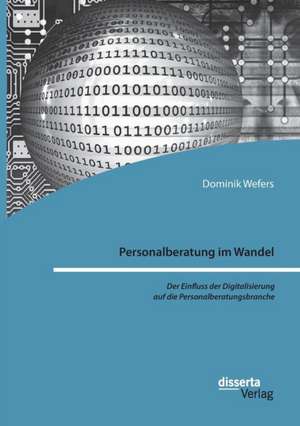 Personalberatung im Wandel: Der Einfluss der Digitalisierung auf die Personalberatungsbranche de Dominik Wefers