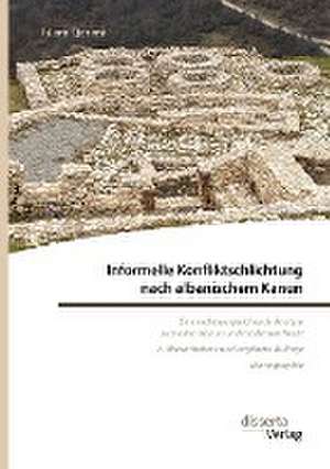 Informelle Konfliktschlichtung nach albanischem Kanun. Eine rechtsvergleichende Analyse zum alten Kanun und modernen Recht de Islam Qerimi