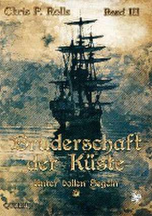 Bruderschaft der Küste - Unter vollen Segeln de Chris P. Rolls