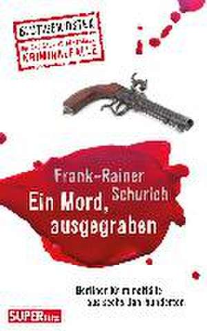 Ein Mord, ausgegraben de Frank-Rainer Schurich