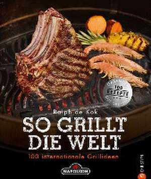 So grillt die Welt de Ralph de Kok