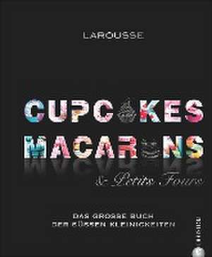 Cupcakes, Macarons & Petits Fours de Larousse